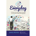 The Everyday Project Manager: A Primer for Learning the Principles of Successful Project Management