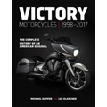 Victory Motorcycles 1998-2017: The Complete History of an American Original