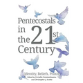Pentecostals in the 21st Century: Identity, Beliefs, Praxis