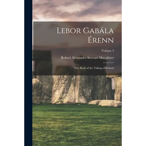 Lebor Gabála Érenn: The Book of the Taking of Ireland; Volume 3