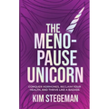 The Menopause Unicorn: Conquer Hormones, Reclaim Your Health, and Thrive Like a Badass