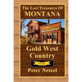 The Lost Treasures Of Montana: Gold West Country - Volume I