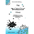 How to Avoid Catching The Bridezilla Virus: A Practical and Humorous Guide to Managing and Avoiding Wedding Stress