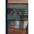 Speeches of William Jennings Bryan, rev. and Arranged by Himself. With a Biographical Introd. by Mar