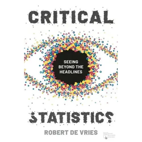 Critical Statistics: Seeing Beyond the Headlines