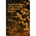 Digital Technology and the Practices of Humanities Research