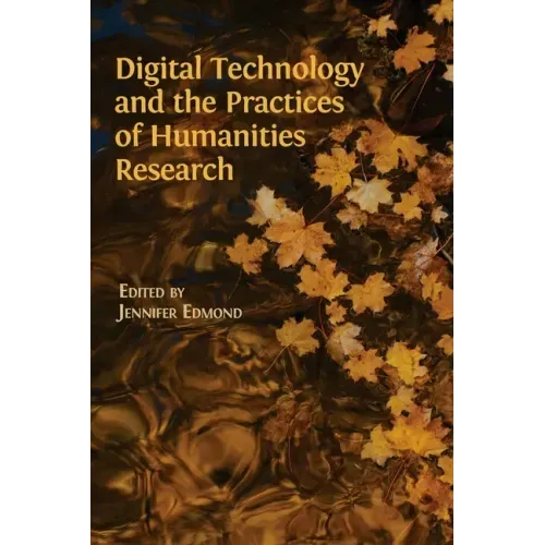 Digital Technology and the Practices of Humanities Research