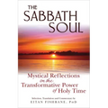 The Sabbath Soul: Mystical Reflections on the Transformative Power of Holy Time
