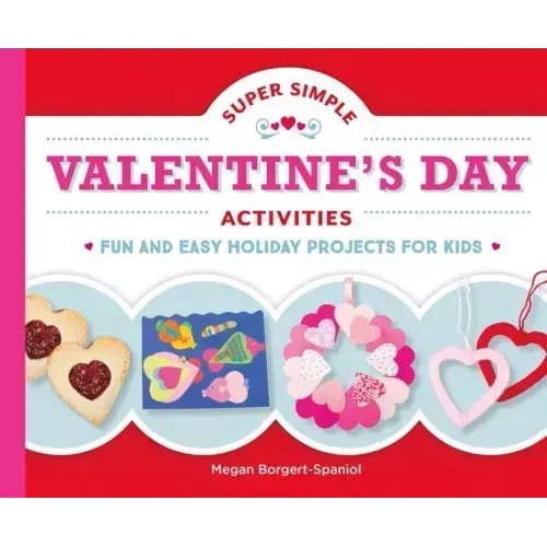 Super Simple Valentine's Day Activities: Fun and Easy Holiday Projects for Kids: Fun and Easy Holiday Projects for Kids