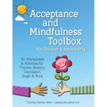 Acceptance and Mindfulness Toolbox Fro Children and Adolescents: 75+ Worksheets & Activities for Trauma, Anxiety, Depression, Anger & More