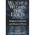 Wolves within the Fold: Religious Leadership and Abuses of Power
