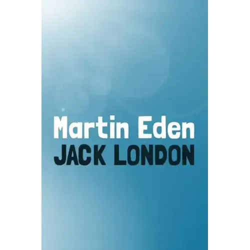 Martin Eden: Original and Unabridged
