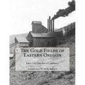 The Gold Fields of Eastern Oregon