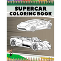 Supercar Coloring Book: Relaxation Luxury Hypercars Designs Pages for Kids, Adults, Boys and Car Lovers