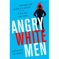 Angry White Men: American Masculinity at the End of an Era