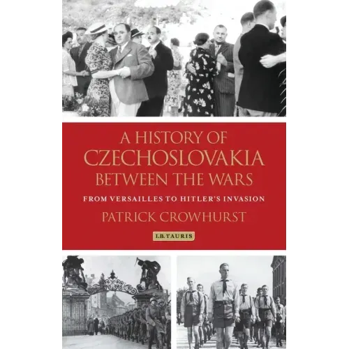A History of Czechoslovakia Between the Wars: From Versailles to Hitler's Invasion