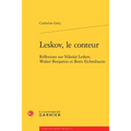 Leskov, Le Conteur: Reflexions Sur Nikolai Leskov, Walter Benjamin Et Boris Eichenbaum