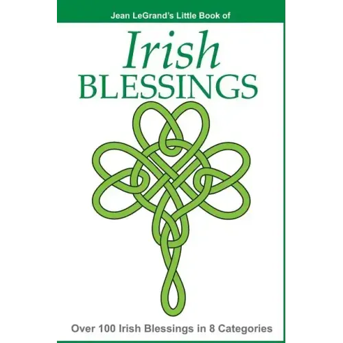 IRISH BLESSINGS - Over 100 Irish Blessings in 8 Categories