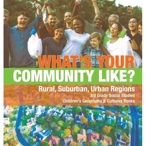 What's Your Community Like? Rural, Suburban, Urban Regions 3rd Grade Social Studies Children's Geography & Cultures Books