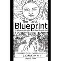 The Tarot Blueprint: Learn How Every Card Relates to the Journey of Life, a Reference Manual for the Tarot Blueprint Deck