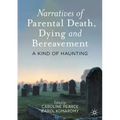 Narratives of Parental Death, Dying and Bereavement: A Kind of Haunting