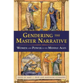 Gendering the Master Narrative: Women and Power in the Middle Ages