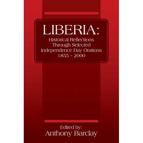 Liberia: Historical Reflections through Selected Independence Day Orations 1855 - 2000