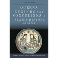 Queens, Eunuchs and Concubines in Islamic History, 661-1257