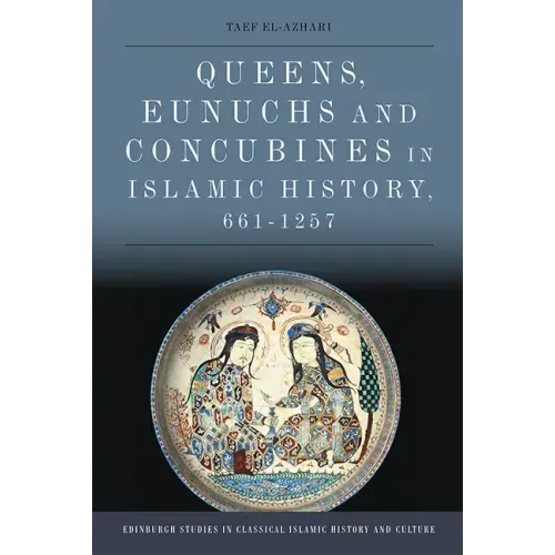 Queens, Eunuchs and Concubines in Islamic History, 661-1257