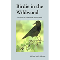 Birdie in the Wildwood: The Story of Olive Birdie Austin Smith
