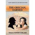 The Grecian, Earned: A New Sherlock Holmes Mystery