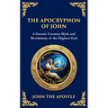 The Apocryphon of John (The Secret Book of John): Mystical Revelations of Creation and Divine Knowledge