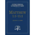 Matthew 1:1-11:1 - Concordia Commentary