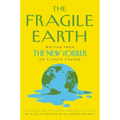 The Fragile Earth: Writing from the New Yorker on Climate Change