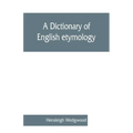 A dictionary of English etymology