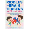 Riddles and Brain Teasers for Smart Kids: Over 300 Funny, Difficult and Challenging Riddles, Brain Teasers and Trick Questions Fun for Family and Chil