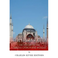 The Hagia Sophia: The History of the Famous Church and Mosque