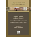 Stones, Bones, and the Sacred: Essays on Material Culture and Ancient Religion in Honor of Dennis E. Smith