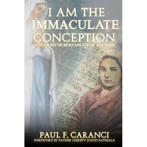I Am the Immaculate Conception: The Story of Bernadette of Lourdes