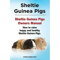 Sheltie Guinea Pigs. Sheltie Guinea Pigs Owners Manual. How to raise happy and healthy Sheltie Guinea Pigs.
