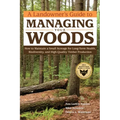 A Landowner's Guide to Managing Your Woods: How to Maintain a Small Acreage for Long-Term Health, Biodiversity, and High-Quality Timber Production