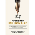 Self-Published Millionaire: The Step-by-Step Guide to Writing Publishing and Marketing Your First Book
