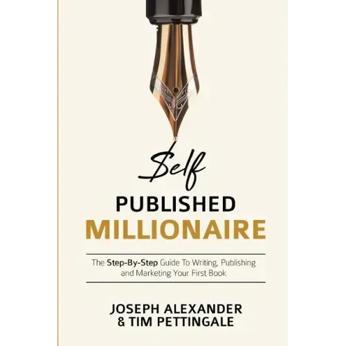 Self-Published Millionaire: The Step-by-Step Guide to Writing Publishing and Marketing Your First Book