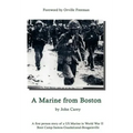 A Marine From Boston: A first person story of a US Marine in World War II - Boot Camp-Samoa-Guadalcanal-Bougainville