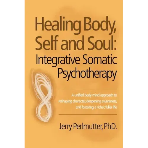 Healing Body, Self and Soul: Integrative Somatic Psychotherapy