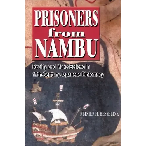 Prisoners from Nambu: Reality and Make-Believe in 17th-Century Japanese Diplomacy