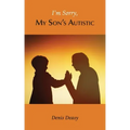 I'm Sorry, My Son's Autistic