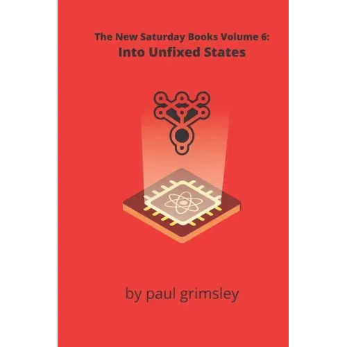 Into Unfixed States: The New Saturday Books Volume 6