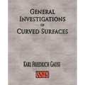 General Investigations Of Curved Surfaces - Unabridged
