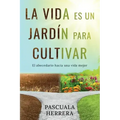 La vida es un jardín para cultivar: El abecedario hacia una vida mejor